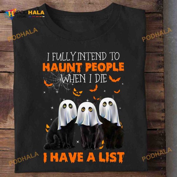 Cat Ghost Halloween Costume Shirt, I Fully Intend To Haunt People When I Die I Have A List