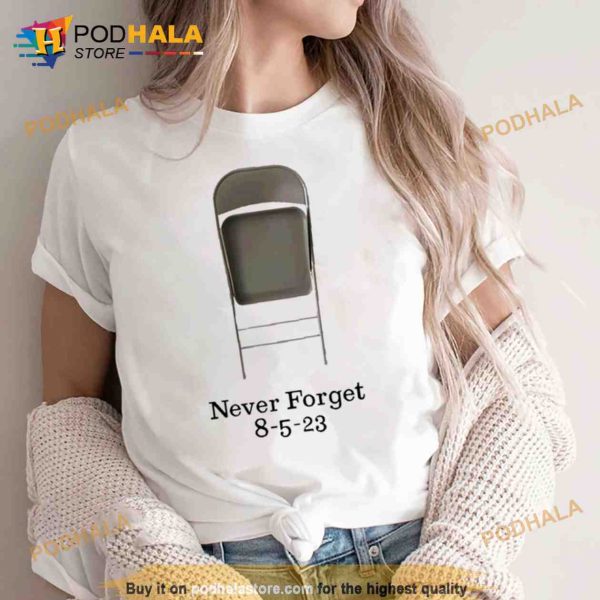 Chair Never Forget 8 5 23 Shirt