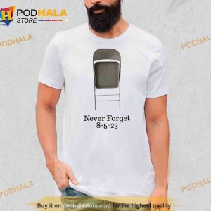 Chair Never Forget 8 5 23 Shirt 2