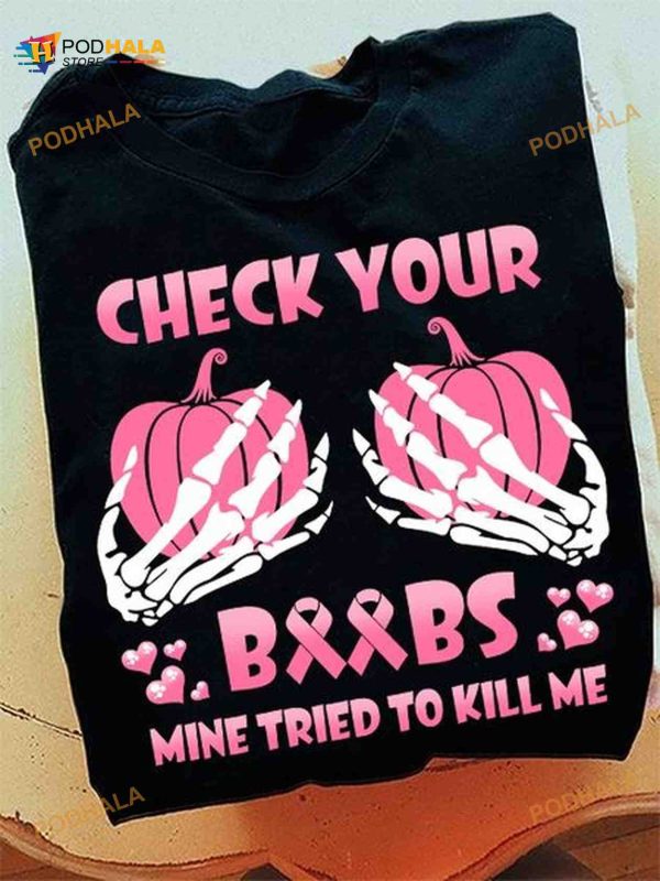 Check Your Boobs Mine Tried To Kill Me Breast Cancer Awareness Skeleton Hand Pumpkins Halloween Shirt