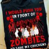 Chicken Zombies Halloween Shirt, I Would Push You In Front Of Zombies To Save My Chickens Hoodie