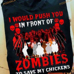 Chicken Zombies Halloween Shirt, I Would Push You In Front Of Zombies To Save My Chickens Hoodie