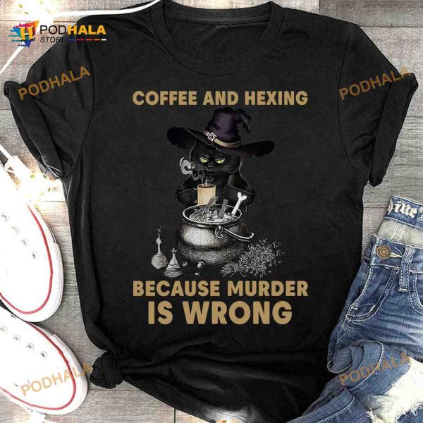 Coffee And Hexing Because Murder Is Wrong Black Cat Witch Halloween Shirt