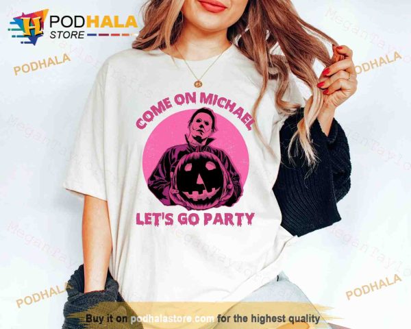 Come on Michael Myers Let’s Go Party Shirt, Michael Myers Sweatshirt