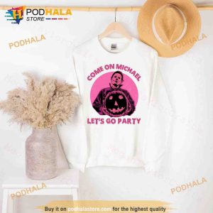 Come on Michael Myers Lets Go Party Shirt Michael Myers Sweatshirt 2