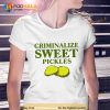 Criminalize Sweet Pickles Trending Shirt