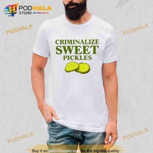 Criminalize Sweet Pickles Trending Shirt 2