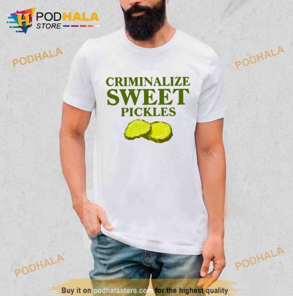 Criminalize Sweet Pickles Trending Shirt