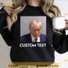 Custom Text with Donald Trump Mug Shot 2023 Sweatshirt, TrumpMugshot Shirt