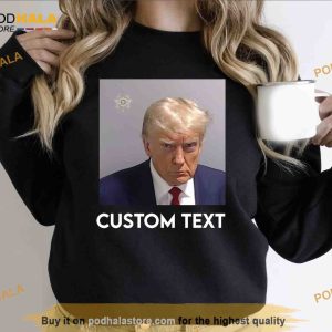 Custom Text with Donald Trump Mug Shot 2023 Sweatshirt, TrumpMugshot Shirt