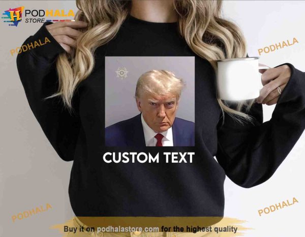 Custom Text with Donald Trump Mug Shot 2023 Sweatshirt, TrumpMugshot Shirt