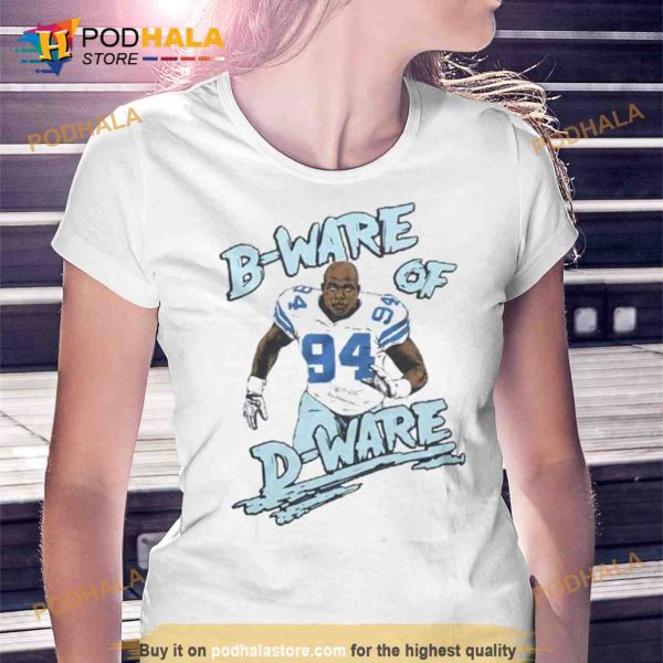 Dallas Cowboys DeMarcus Ware B Ware Of D ware Trending Shirt