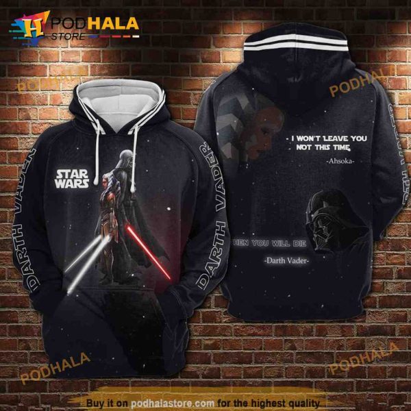 Darth Vader Vs Ahsoka Star Wars I Wont Leave You Not This Time Then You Will Die 3D Hoodie