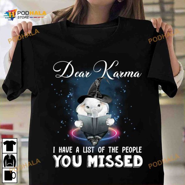 Dear Karma I Have A List Of The People You Missed Elephant Witch Halloween Shirt