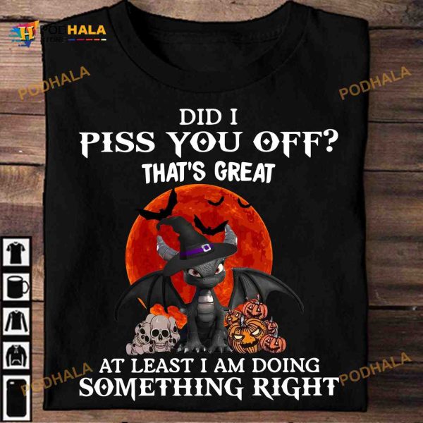 Did I Piss You Off That’s Great Dragon Witch Halloween Skull And Pumpkin Shirt Hoodie