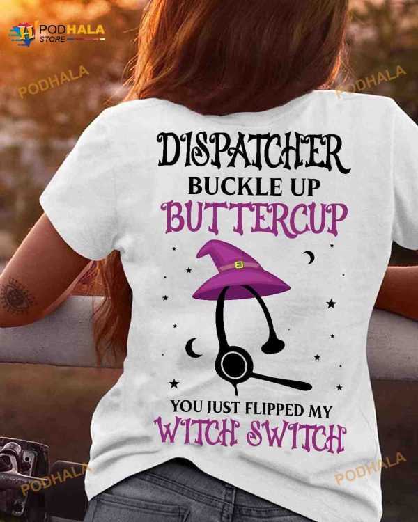 Dispatcher Buckle Up Buttercup You Just Flipped My Witch Switch Dispatcher Witch Halloween Shirt