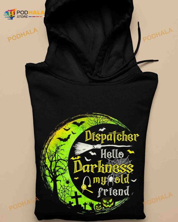 Dispatcher Hello Darkness My Old Friend Green Moon Halloween Shirt Hoodie