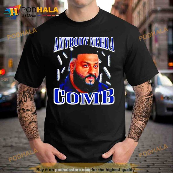 Dj Khaled Daily Anybody Need A Comb Trending Shirt