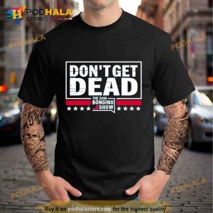 Don'T Get Dead The Dan Bongino Show Trending Shirt 2