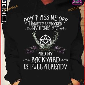 Don't Piss Me Off I Haven't Restocked My Herbs Yet And My Backyard Is Full Already Halloween Hoodie
