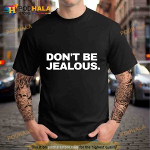 Don’t be Jealous Trending Shirt