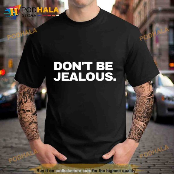 Don’t be Jealous Trending Shirt