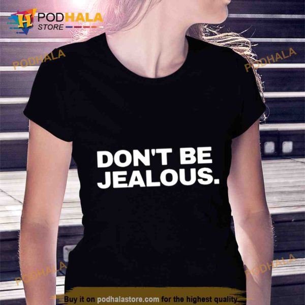Don’t be Jealous Trending Shirt