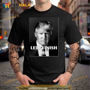 Donald Trump Let Finish This Trending Shirt 2