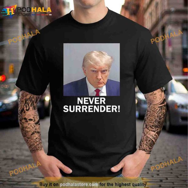 Donald Trump Never Surrender Mug Shot President Vote 2024 Unisex Trending Shirt