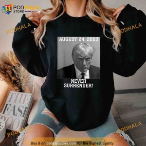 Donald Trump never surrender Mug shot August 24 2023 Shirt Political Gifts 2