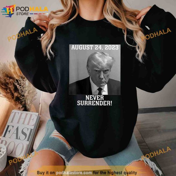 Donald Trump never surrender Mug shot August 24 2023 Shirt, Political Gifts