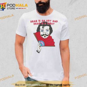 Drag is an art and drag is a right Shirt 2