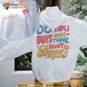 Dying You Guys Ever Think About Dying Barbie Shirt Barbie Girl Doll Baby Girl 2