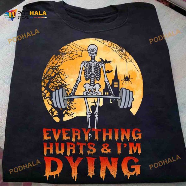 Everything Hurts And I’m Dying Skull Lifting Heavy Weights Halloween Shirt Hoodie