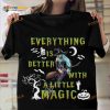 Everything Is Better With A Little Magic Magical Beautiful Witch Halloween Shirt Hoodie