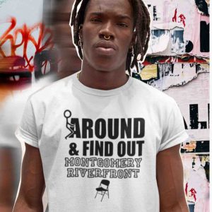 Fck Around Find Out Montgomery Riverfront Comedy Humor Shirt 2