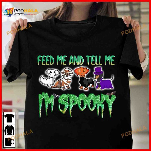 Feed Me And Tell Me I’m Spooky Halloween Spooky Vibes Dachshund Dog Shirt