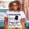 For Our Ancestors  By Any Means Necessary Black People United Shirt, Montgomery Riverboat