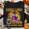 Forget Candy Just Give Me Freaking Dog Chihuahua Witch Halloween Shirt
