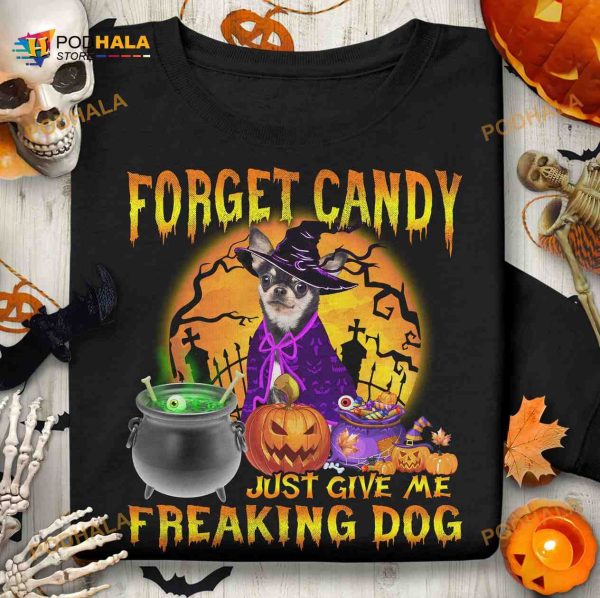 Forget Candy Just Give Me Freaking Dog Chihuahua Witch Halloween Shirt