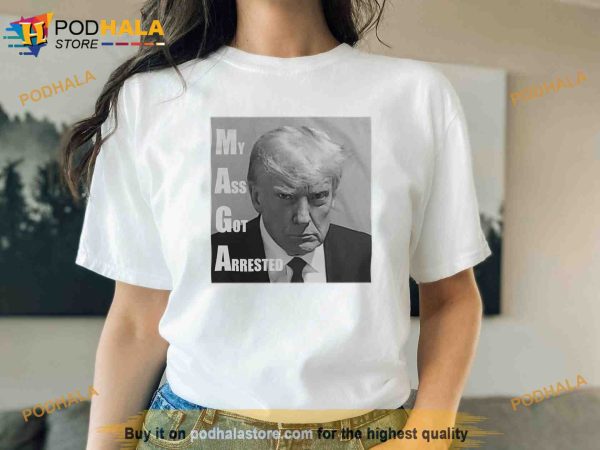 Funny Donald Trump Mugshot My Ass Got Arrested Shirt, Trump Mugshot Georgia Trump Booking Photo
