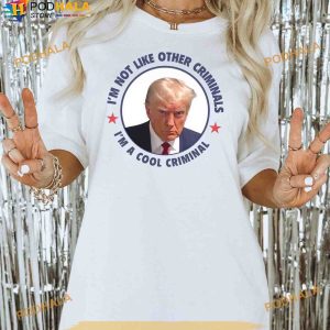 Funny Trump Mugshot Shirt, Im Not Like Other Criminals Im A Cool Criminal
