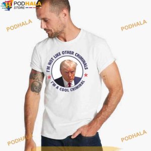 Funny Trump Mugshot Shirt Im Not Like Other Criminals Im A Cool Criminal 2