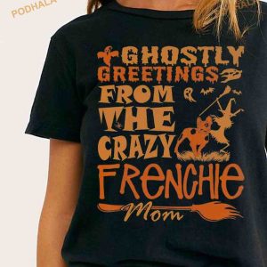Ghostly Greetings From The Crazy Frenchie Mom Frenchie Dog Mom Halloween Shirt