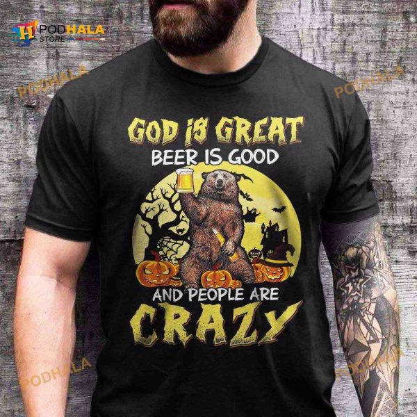 God Is Great Beer Is Good And People Are Crazy Bear Drinking Beer Halloween Shirt Hoodie