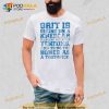 Grit Is Dining On A Kneecap Flossing With The Tendons And Using The Bones As A Toothpick Trending Shirt