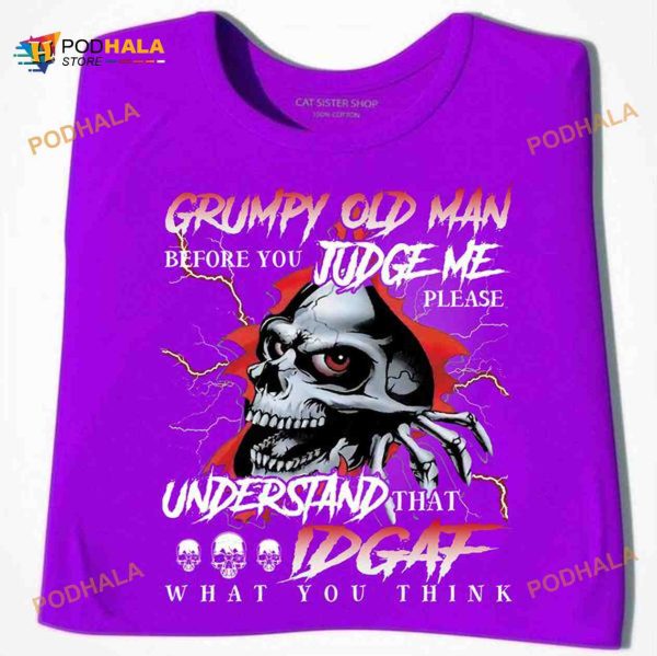 Grumpy Old Man Before You Judge Me Please Understand That Idgaf What You Think Halloween Shirt