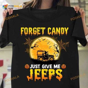 Halloween Day Forget Candy Just Give Me Jeeps Halloween Costume Shirt Hoodie