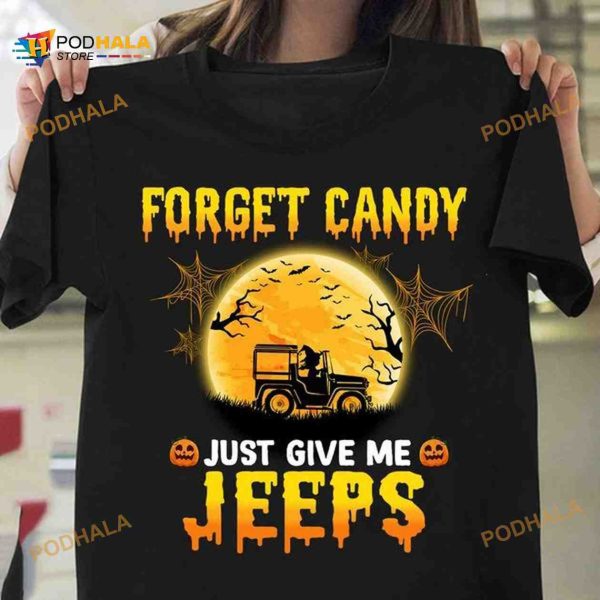 Halloween Day Forget Candy Just Give Me Jeeps Halloween Costume Shirt Hoodie