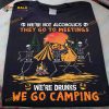 Halloween Funny Skeleton Camping With Friends We're Drunks We Go Camping Shirt